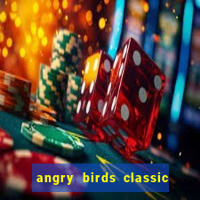 angry birds classic 1.0 apk